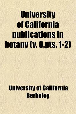 Book cover for University of California Publications in Botany (Volume 8, Pts. 1-2)