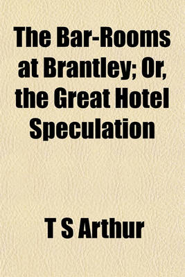 Book cover for The Bar-Rooms at Brantley; Or, the Great Hotel Speculation