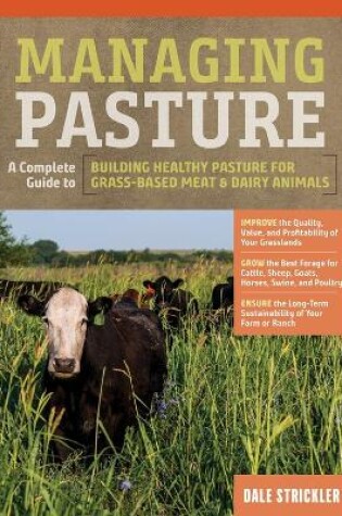 Cover of Managing Pasture: A Complete Guide to Building Healthy Pasture for Grass-Based Meat & Dairy Animals