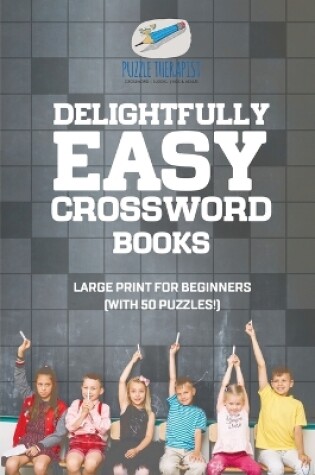 Cover of Delightfully Easy Crossword Books Large Print for Beginners (with 50 puzzles!)