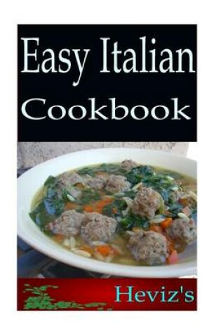 Cover of Easy Italian 101. Delicious, Nutritious, Low Budget, Mouth watering Easy Italian Cookbook