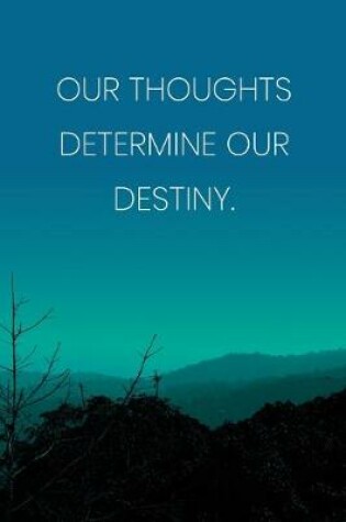 Cover of Inspirational Quote Notebook - 'Our Thoughts Determine Our Destiny.' - Inspirational Journal to Write in - Inspirational Quote Diary