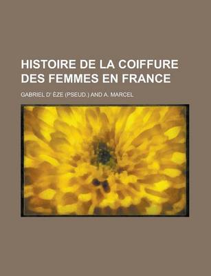 Book cover for Histoire de La Coiffure Des Femmes En France