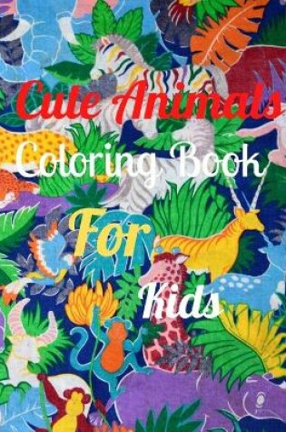 Cover of Cute Animals Coloring Book For Kids