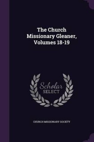 Cover of The Church Missionary Gleaner, Volumes 18-19