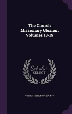 Book cover for The Church Missionary Gleaner, Volumes 18-19