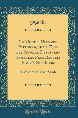 Cover of Le Monde, Histoire Pittoresque de Tous Les Peuples, Depuis Les Temps Les Plus Recules Jusqu'a Nos Jours