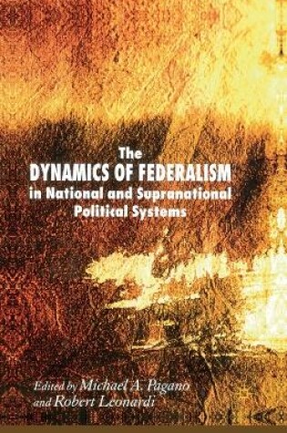 Cover of The Dynamics of Federalism in National and Supranational Political Systems