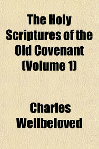 Cover of The Holy Scriptures of the Old Covenant (Volume 1)