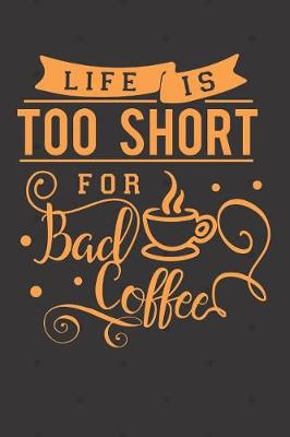 Book cover for Life is Too Short for Bad Coffee