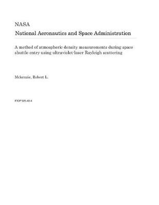 Book cover for A Method of Atmospheric Density Measurements During Space Shuttle Entry Using Ultraviolet-Laser Rayleigh Scattering