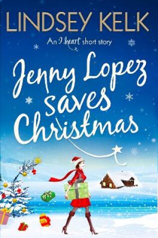 Cover of Jenny Lopez Saves Christmas: An I Heart Short Story