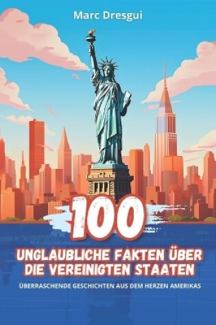 Cover of 100 Unglaubliche Fakten �ber die Vereinigten Staaten