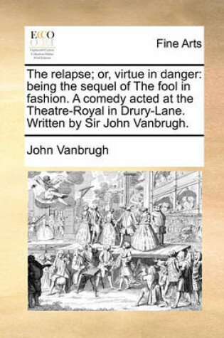 Cover of The Relapse; Or, Virtue in Danger