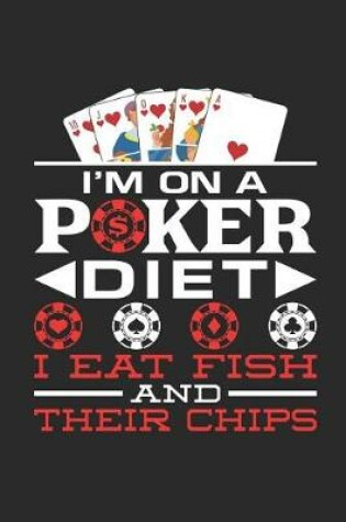 Cover of I'm On A Poker Diet I Eat Fish And Their Chips