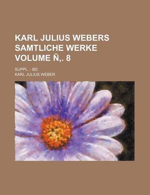 Book cover for Karl Julius Webers Samtliche Werke; Suppl. - Bd Volume N . 8