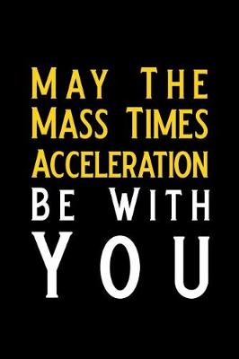 Book cover for May the Mass Times Acceleration Be with You