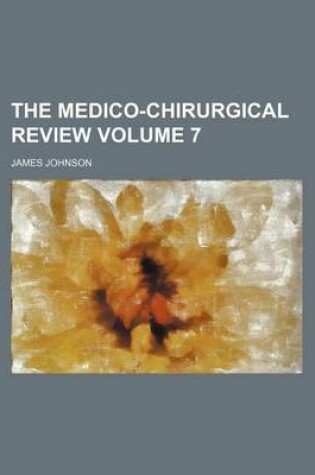 Cover of The Medico-Chirurgical Review Volume 7