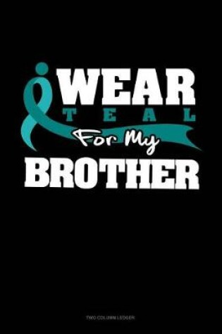 Cover of I Wear Teal for My Brother