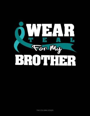 Cover of I Wear Teal for My Brother