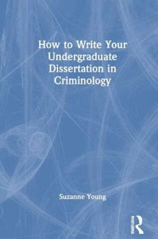 Cover of How to Write Your Undergraduate Dissertation in Criminology