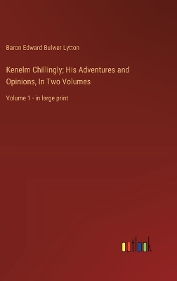 Book cover for Kenelm Chillingly; His Adventures and Opinions, In Two Volumes