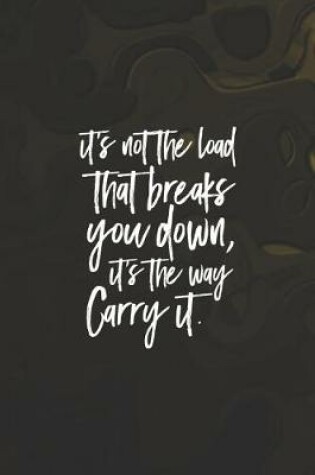 Cover of It S Not The Load That Break You Down, It S The Way Carry It