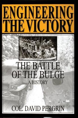 Cover of Engineering the Victory: The Battle of the Bulge: A History