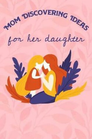 Cover of Mom Discovering Ideas For Her Daughter