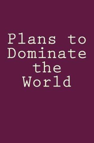 Cover of Plans to Dominate the World