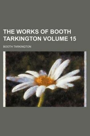 Cover of The Works of Booth Tarkington Volume 15