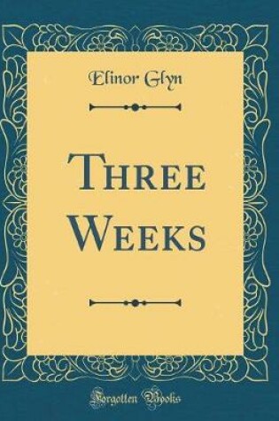 Cover of Three Weeks (Classic Reprint)