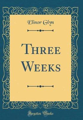 Book cover for Three Weeks (Classic Reprint)