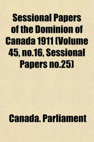 Cover of Sessional Papers of the Dominion of Canada 1911 (Volume 45, No.16, Sessional Papers No.25)