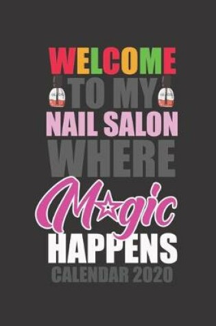 Cover of Welcome to My Nail Salon Where Magic Happens Calendar 2020