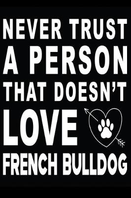 Book cover for Never trust a person that does not love French Bulldog