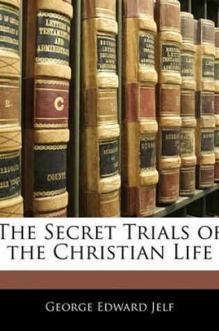 Cover of The Secret Trials of the Christian Life