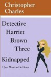 Book cover for Detective Harriet Brown Three