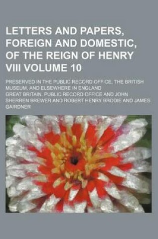 Cover of Letters and Papers, Foreign and Domestic, of the Reign of Henry VIII Volume 10; Preserved in the Public Record Office, the British Museum, and Elsewhere in England