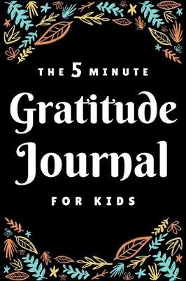 Book cover for The 5 Minute Gratitude Journal For Kids