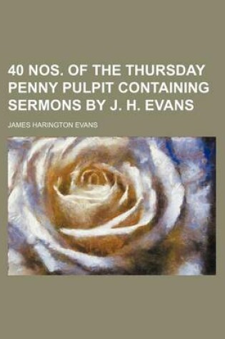 Cover of 40 Nos. of the Thursday Penny Pulpit Containing Sermons by J. H. Evans