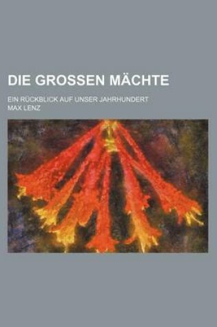 Cover of Die Grossen Machte; Ein Ruckblick Auf Unser Jahrhundert