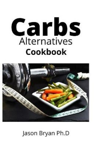 Cover of Carbs Alternatives Cookbook