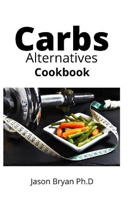 Book cover for Carbs Alternatives Cookbook