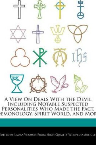 Cover of A View on Deals with the Devil Including Notable Suspected Personalities Who Made the Pact, Demonology, Spirit World, and More