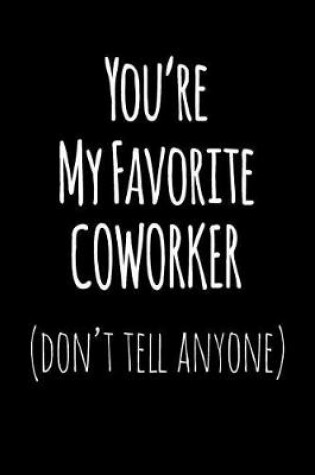 Cover of You're My Favorite Coworker Don't Tell Anyone