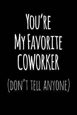 Book cover for You're My Favorite Coworker Don't Tell Anyone