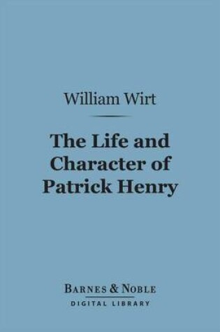 Cover of The Life and Character of Patrick Henry (Barnes & Noble Digital Library)