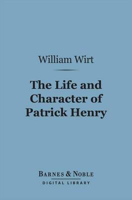 Cover of The Life and Character of Patrick Henry (Barnes & Noble Digital Library)