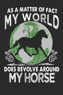 Book cover for As a matter of fact my world does revolve around my horse